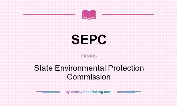 What does SEPC mean? It stands for State Environmental Protection Commission