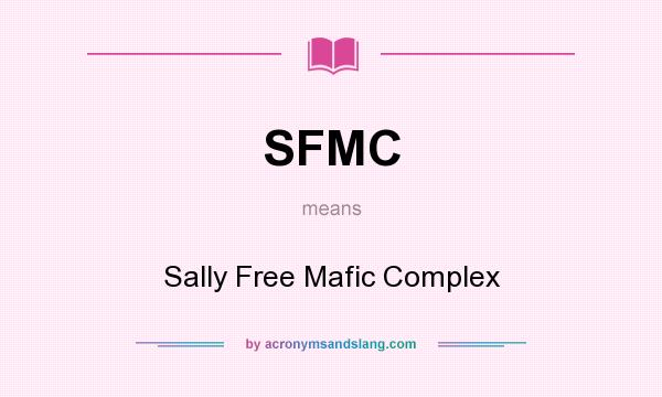 What does SFMC mean? It stands for Sally Free Mafic Complex