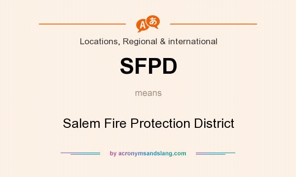 What does SFPD mean? It stands for Salem Fire Protection District
