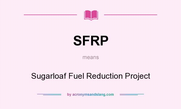 What does SFRP mean? It stands for Sugarloaf Fuel Reduction Project