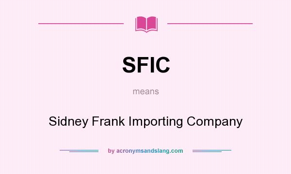 What does SFIC mean? It stands for Sidney Frank Importing Company