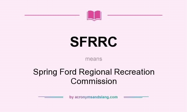 What does SFRRC mean? It stands for Spring Ford Regional Recreation Commission