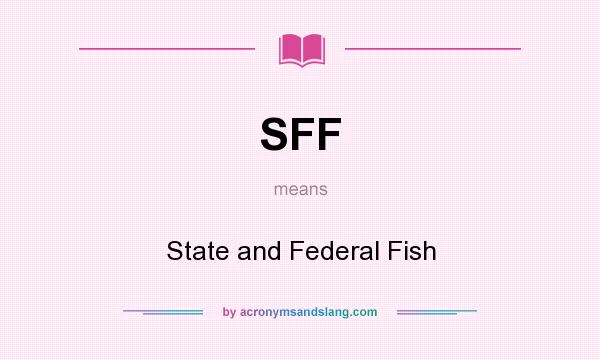 What does SFF mean? It stands for State and Federal Fish