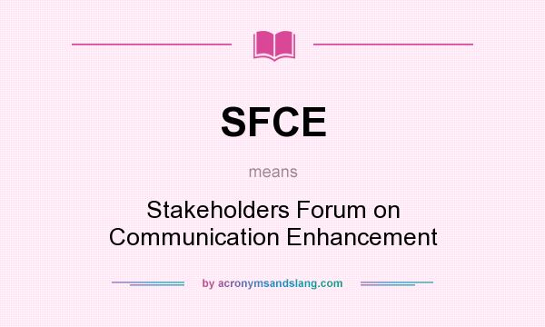 What does SFCE mean? It stands for Stakeholders Forum on Communication Enhancement
