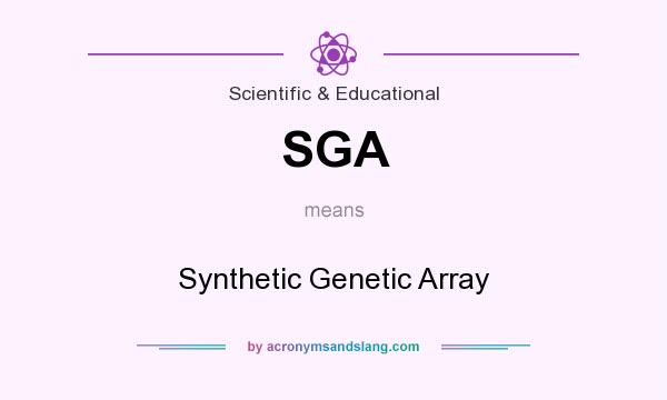 What does SGA mean? It stands for Synthetic Genetic Array