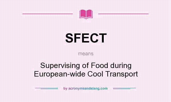 What does SFECT mean? It stands for Supervising of Food during European-wide Cool Transport