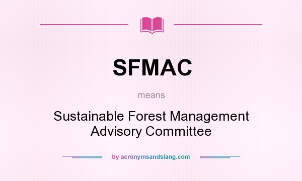 What does SFMAC mean? It stands for Sustainable Forest Management Advisory Committee
