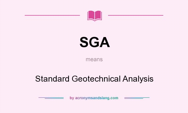 What does SGA mean? It stands for Standard Geotechnical Analysis