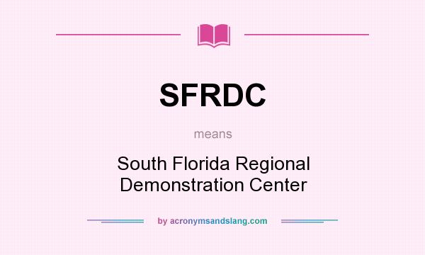 What does SFRDC mean? It stands for South Florida Regional Demonstration Center