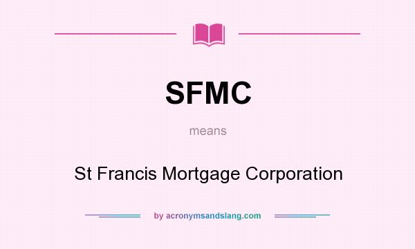 What does SFMC mean? It stands for St Francis Mortgage Corporation