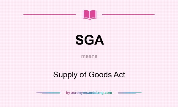 What does SGA mean? It stands for Supply of Goods Act