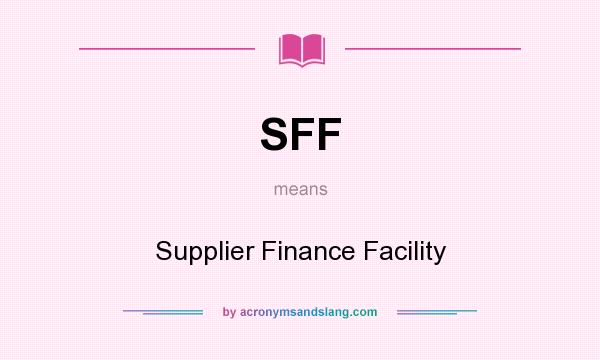 What does SFF mean? It stands for Supplier Finance Facility