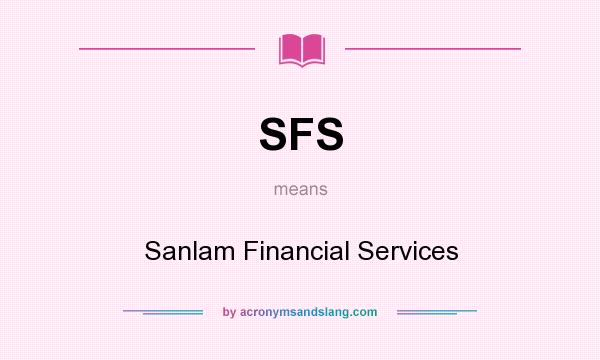 What does SFS mean? It stands for Sanlam Financial Services