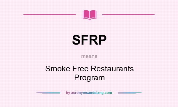What does SFRP mean? It stands for Smoke Free Restaurants Program