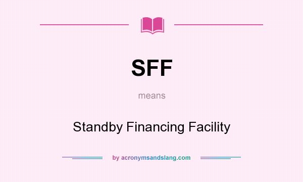 What does SFF mean? It stands for Standby Financing Facility