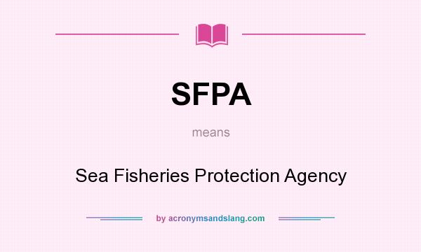 What does SFPA mean? It stands for Sea Fisheries Protection Agency