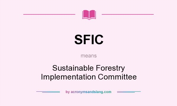 What does SFIC mean? It stands for Sustainable Forestry Implementation Committee