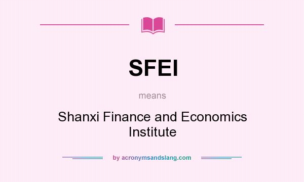 What does SFEI mean? It stands for Shanxi Finance and Economics Institute