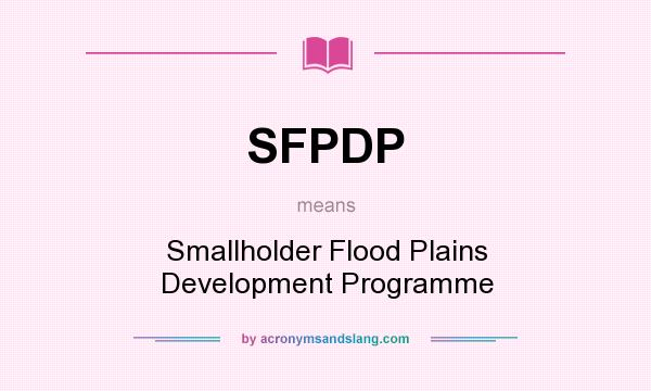 What does SFPDP mean? It stands for Smallholder Flood Plains Development Programme
