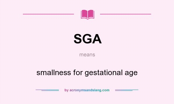 What does SGA mean? It stands for smallness for gestational age