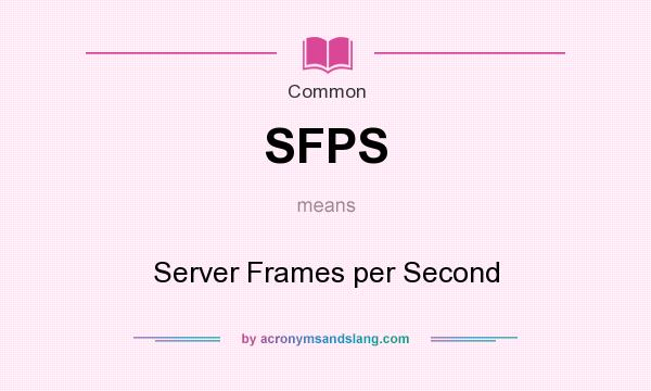 What does SFPS mean? It stands for Server Frames per Second