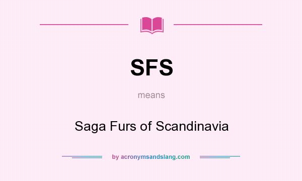 What does SFS mean? It stands for Saga Furs of Scandinavia