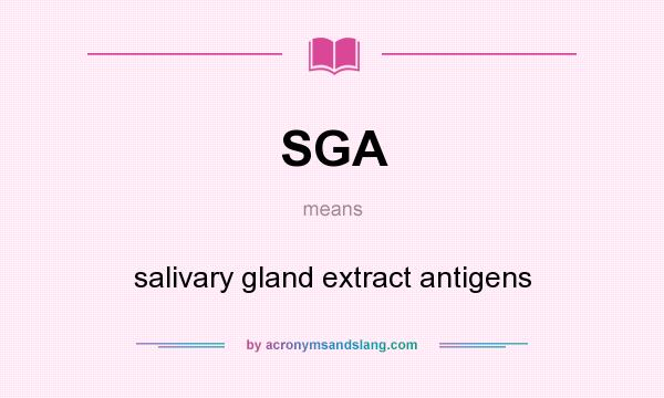 What does SGA mean? It stands for salivary gland extract antigens