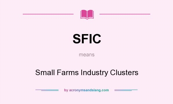 What does SFIC mean? It stands for Small Farms Industry Clusters