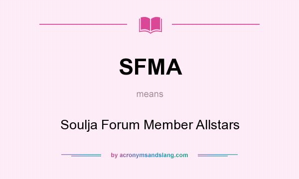 What does SFMA mean? It stands for Soulja Forum Member Allstars