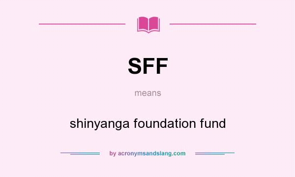 What does SFF mean? It stands for shinyanga foundation fund