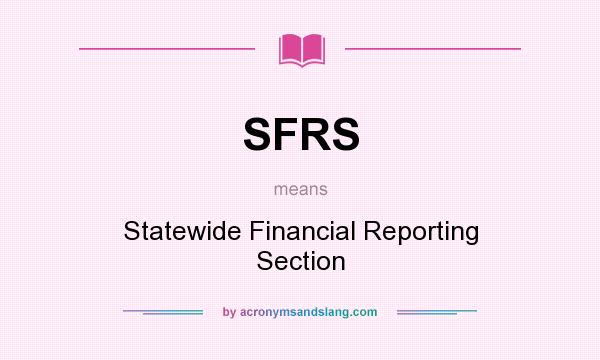 What does SFRS mean? It stands for Statewide Financial Reporting Section