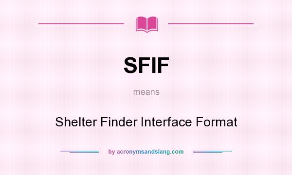 What does SFIF mean? It stands for Shelter Finder Interface Format