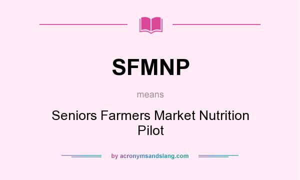 What does SFMNP mean? It stands for Seniors Farmers Market Nutrition Pilot