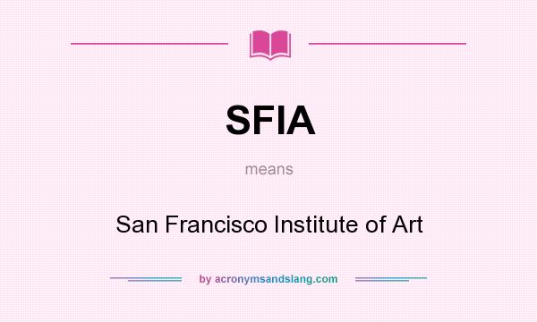 What does SFIA mean? It stands for San Francisco Institute of Art