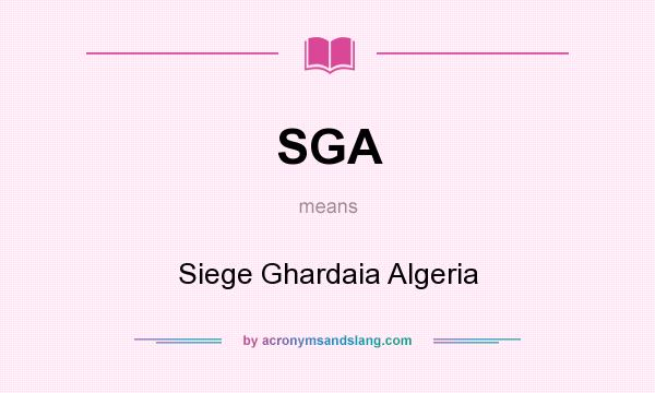 What does SGA mean? It stands for Siege Ghardaia Algeria