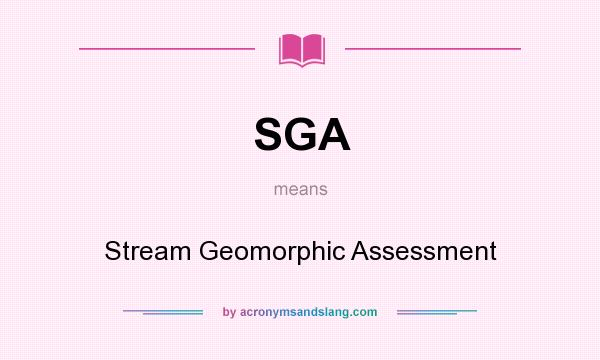 What does SGA mean? It stands for Stream Geomorphic Assessment