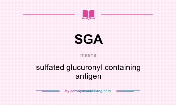 What does SGA mean? It stands for sulfated glucuronyl-containing antigen