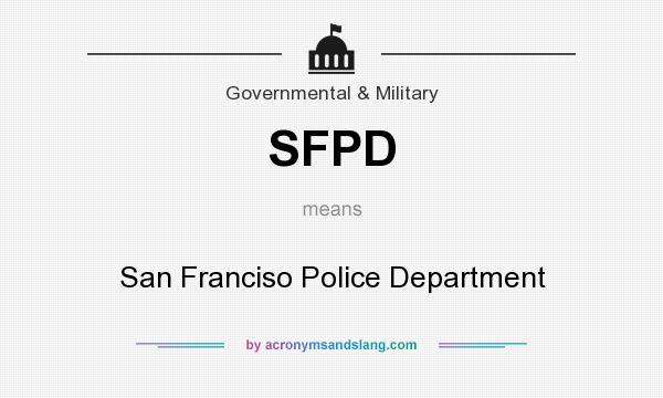 What does SFPD mean? It stands for San Franciso Police Department