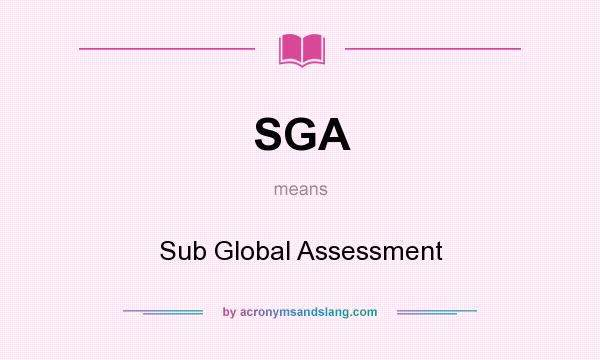 What does SGA mean? It stands for Sub Global Assessment