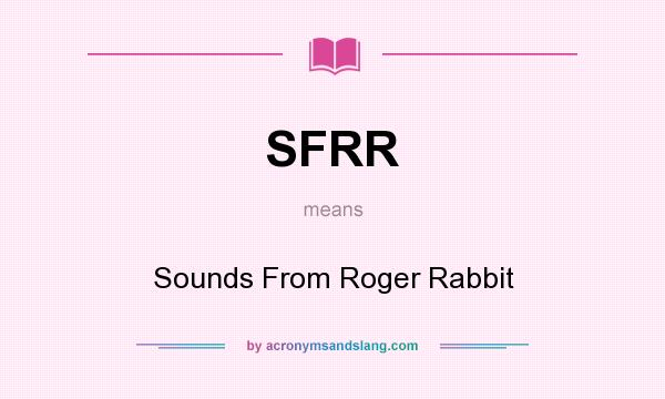 What does SFRR mean? It stands for Sounds From Roger Rabbit