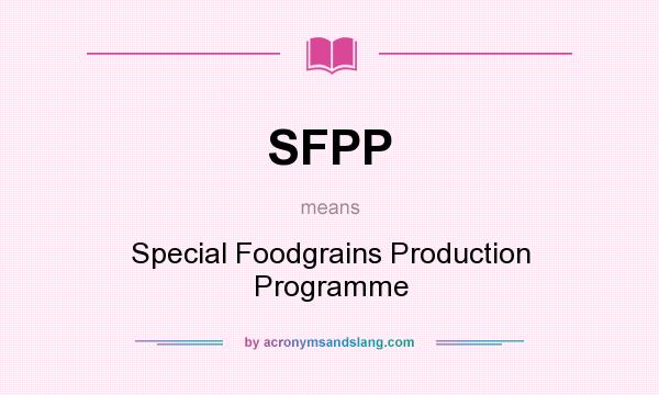 What does SFPP mean? It stands for Special Foodgrains Production Programme