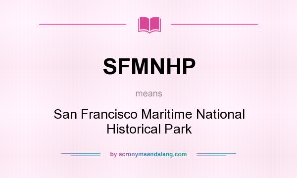 What does SFMNHP mean? It stands for San Francisco Maritime National Historical Park