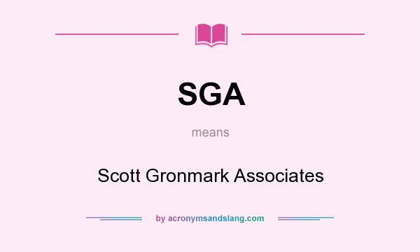 What does SGA mean? It stands for Scott Gronmark Associates