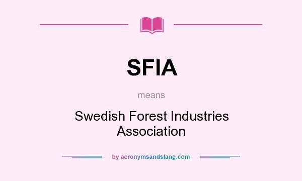 What does SFIA mean? It stands for Swedish Forest Industries Association