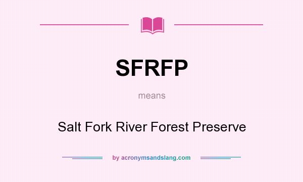 What does SFRFP mean? It stands for Salt Fork River Forest Preserve