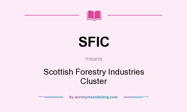 What does SFIC mean? It stands for Scottish Forestry Industries Cluster