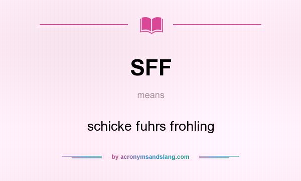 What does SFF mean? It stands for schicke fuhrs frohling