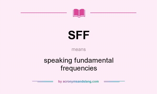 What does SFF mean? It stands for speaking fundamental frequencies