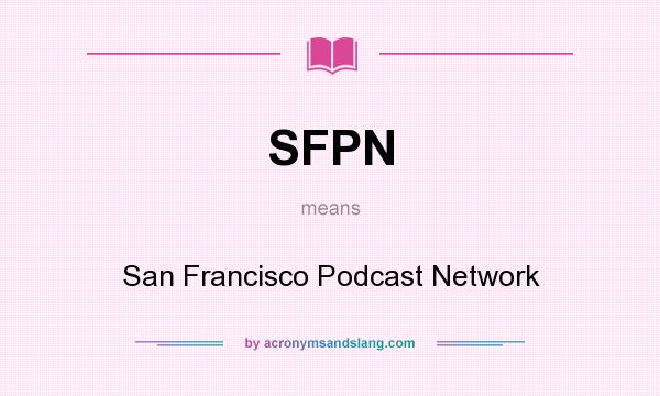What does SFPN mean? It stands for San Francisco Podcast Network