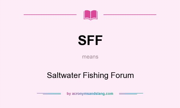What does SFF mean? It stands for Saltwater Fishing Forum